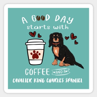 A Good Day Starts with Coffee and a Cavalier King Charles Spaniel, Black & Tan Magnet